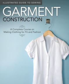 Illustrated Guide to Sewing: Garment Construction (A Complete Course on Making Clothing for Fit and Fashion) by Fox Chapel Publishing, Colleen Dorsey, 9781565235090