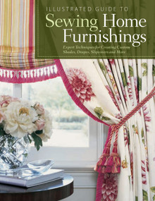 Illustrated Guide to Sewing Home Furnishings (Expert Techniques for Creating Custom Shades,Drapes,Slipcovers and More) by Fox Chapel Publishing, 9781565235106