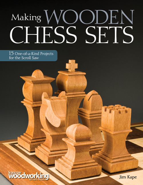 Making Wooden Chess Sets (15 One-of-a-Kind Projects for the Scroll Saw) by Jim Kape, 9781565234574
