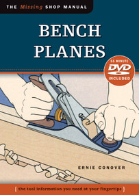 Bench Planes (Missing Shop Manual) with DVD (The Tool Information You Need at Your Fingertips) by Ernie Conover, 9781565235380