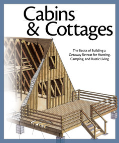 Cabins & Cottages (The Basics of Building a Getaway Retreat for Hunting, Camping, and Rustic Living) by Skills Institute Press, 9781565235397