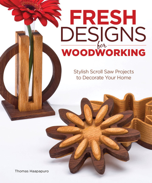 Fresh Designs for Woodworking (Stylish Scroll Saw Projects to Decorate Your Home) by Thomas Haapapuro, 9781565235373