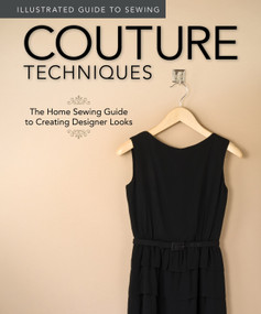 Illustrated Guide to Sewing: Couture Techniques (The Home Sewing Guide to Creating Designer Looks) by Fox Chapel Publishing, Colleen Dorsey, 9781565235342