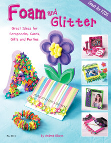Foam and Glitter (Great Ideas for Scrapbooks, Cards, Gifts and Parties) by Andrea Gibson, 9781574213164