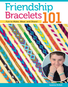Friendship Bracelets 101 (Fun to Make, Wear, and Share!) by Suzanne McNeill, 9781574212129