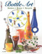Bottle Art (Dazzling Craft Projects from Upcycled Glass) by Cindy Shepard, Suzanne McNeill, 9781574213348
