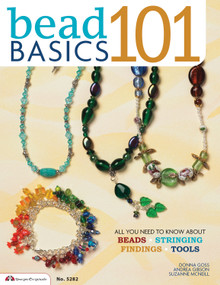 Bead Basics 101 (All You Need To Know About Beads, Stringing, Findings, Tools) by Suzanne McNeill, Andrea Gibson, Donna Goss, 9781574215922