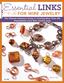 Essential Links for Wire Jewelry (The Ultimate Reference Guide to Creating More Than 300 Intermediate-Level Wire Jewelry Links) by Lora S. Irish, 9781574213454