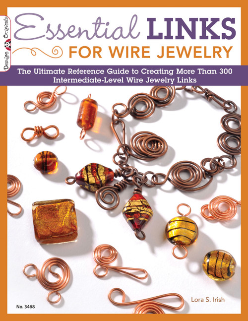 Essential Links for Wire Jewelry (The Ultimate Reference Guide to Creating More Than 300 Intermediate-Level Wire Jewelry Links) by Lora S. Irish, 9781574213454