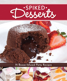 Spiked Desserts (75 Booze-Infused Party Recipes) by Colleen Dorsey, 9781565237223