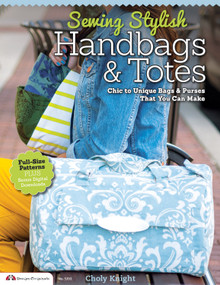 Sewing Stylish Handbags & Totes (Chic to Unique Bags & Purses That You Can Make) by Choly Knight, 9781574214222