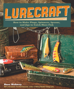 Lurecraft (How to Make Plugs, Spinners, Spoons, and Jigs to Catch More Fish) by Russ Mohney, 9781565237803