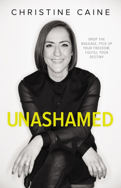 Unashamed (Drop the Baggage, Pick up Your Freedom, Fulfill Your Destiny) by Christine Caine, 9780310340706