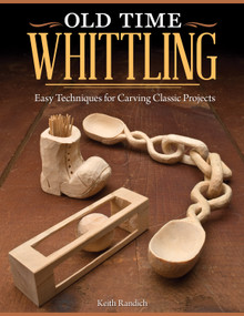 Old Time Whittling (Easy Techniques for Carving Classic Projects) by Keith Randich, 9781565237742