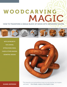 Woodcarving Magic (How to Transform A Single Block of Wood Into Impossible Shapes) by Bjarne Jespersen, 9781565235236