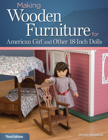 Making Wooden Furniture for American Girl® and Other 18-Inch Dolls, 3rd Edition by Dennis Simmons, 9781565237933
