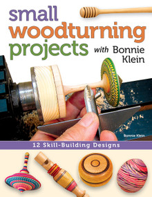 Small Woodturning Projects with Bonnie Klein (12 Skill-Building Designs) by Bonnie Klein, 9781565238046
