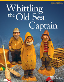 Whittling the Old Sea Captain, Revised Edition by Mike Shipley, 9781565238152