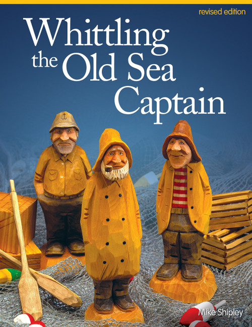 Whittling the Old Sea Captain, Revised Edition by Mike Shipley, 9781565238152