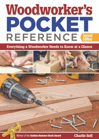 Woodworker's Pocket Reference, Second Edition (Everything a Woodworker Needs to Know at a Glance) by Charlie Self, 9781565238114