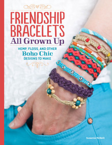 Friendship Bracelets (All Grown Up Hemp, Floss, and Other Boho Chic Designs to Make) by Suzanne McNeill, 9781574218664