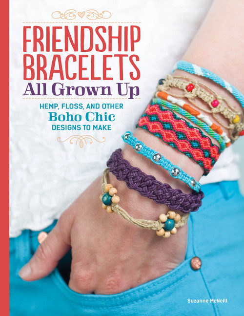 Friendship Bracelets (All Grown Up Hemp, Floss, and Other Boho Chic Designs to Make) by Suzanne McNeill, 9781574218664