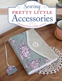 Sewing Pretty Little Accessories (Charming Projects to Make and Give) by Cherie Lee, 9781574218619