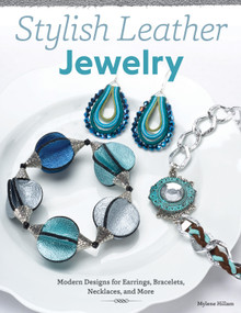 Stylish Leather Jewelry (Modern Designs for Earrings, Bracelets, Necklaces, and More) by Mylene Hillam, 9781574214017