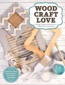 Wood, Craft, Love (Vintage-Inspired Home Decor Projects You Can Make (Includes Chalk Paint, Stencils, Spray Paint, and More!)) by Colleen Dorsey, Jodie Landry, 9781574219197