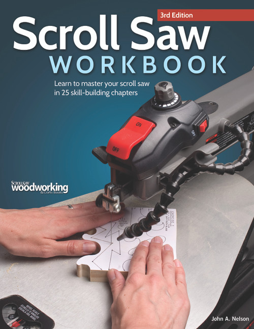 Scroll Saw Workbook, 3rd Edition (Learn to Master Your Scroll Saw in 25 Skill-Building Chapters) by John A. Nelson, 9781565238497