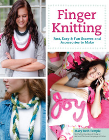 Finger Knitting (Fast, Easy & Fun Scarves and Accessories to Make) by Mary Beth Temple, 9781574219463