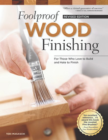 Foolproof Wood Finishing, Revised Edition (Learn How to Finish or Refinish Wood Projects with Stain, Glaze, Milk Paint, Top Coats, and More) by Teri Masaschi, 9781565238527
