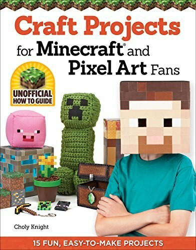 Craft Projects for Minecraft and Pixel Art Fans (15 Fun, Easy-to-Make Projects) by Choly Knight, 9781574219661