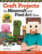 Craft Projects for Minecraft and Pixel Art Fans (15 Fun, Easy-to-Make Projects) by Choly Knight, 9781574219661
