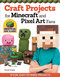 Craft Projects for Minecraft and Pixel Art Fans (15 Fun, Easy-to-Make Projects) by Choly Knight, 9781574219661