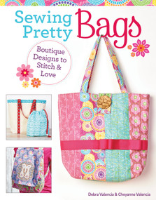Sewing Pretty Bags (Boutique Designs to Stitch & Love) by Debra Valencia, Cheyanne Valencia, 9781574219517