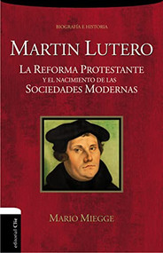 Martín Lutero (La Reforma protestante y el nacimiento de las sociedades modernas) (Spanish Edition) by Mario Miegge, Alicia Mayer, 9788494452765