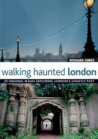 Walking Haunted London (25 Original Walks Exploring London's Ghostly Past) by Richard Jones, 9781847735386