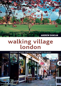 Walking Village London (Original Walks Through London's Villages) by Andrew Duncan, 9781847738011
