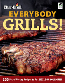 Char-Broil Everybody Grills! (200 Prize-Worthy Recipes to Put Sizzle on Your Grill) by Editors of Creative Homeowner, 9781580112086