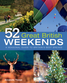 52 Great British Weekends (A Seasonal Guide to Britain's Best Breaks) by Annabelle Thorpe, 9781847739483