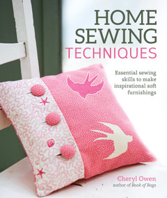 Home Sewing Techniques (Essential Sewing Skills to Make Inspirational Soft Furnishings) by Cheryl Owen, 9781504800037