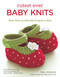Cutest Ever Baby Knits (More Than 25 Adorable Projects to Knit) by Val Pierce, 9781504800167
