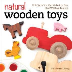 Natural Wooden Toys (75 Projects You Can Make in a Day that Will Last Forever) by Erin Freuchtel-Dearing, 9781565238732
