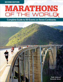Marathons of the World, Updated Edition (Complete Guide to More Than 50 Events on Seven Continents) by Hugh Jones, Alexander James, 9781504800174