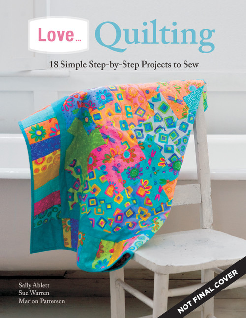 Love... Quilting (18 Simple Step-by-Step Projects to Sew) by Marion Patterson, Sally Ablett, Sue Warren, 9781504800266