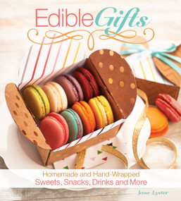 Edible Gifts (Homemade and Hand-Wrapped Sweets, Snacks, Drinks, and More) by Jane Lyster, 9781504800297