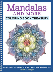 Mandalas and More Coloring Book Treasury (Beautiful Designs for Relaxation and Focus) by Valentina Harper, 9781497200234