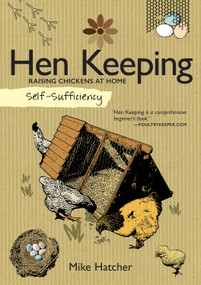 Self-Sufficiency: Hen Keeping (Raising Chickens at Home) by Mike Hatcher, 9781504800327