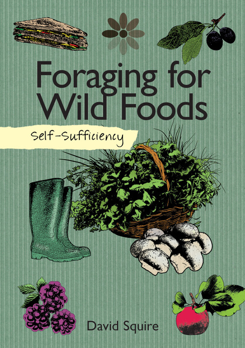 Self-Sufficiency: Foraging for Wild Foods by David Squire, 9781504800341